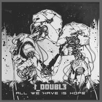ALL WE HAVE IS HOPE - I_doubl3