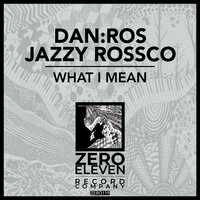 What I Mean - DAN:ROS & Jazzy Rossco