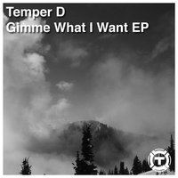 Gimme What I Want - Temper D