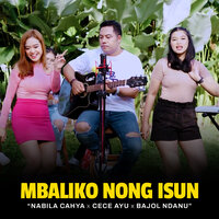Mbaliko Nong Isun - Nabila Cahya & Cece Ayu & Bajol Ndanu