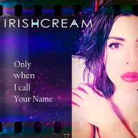 Only When I Call Your Name - Irishcream