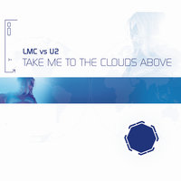 Take Me To The Clouds Above - LMC & U2 & Adhesive