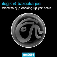 Want To DJ - Ilogik & Bazooka Joe