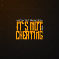 It's Not Cheating - ACE TRAP & Towela Kaira