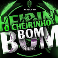 O Cheirinho Bom - DJWT7 & Authentic Records & MC Jhey