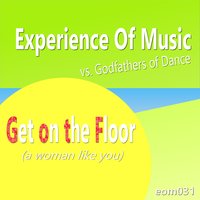Get on the Floor (a Woman Like You) - Experience of Music & Godfathers Of Dance