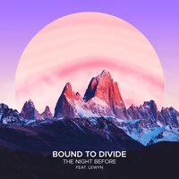 The Night Before - Bound to Divide & LEWYN