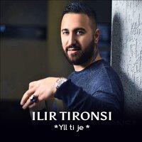 Yll ti je - Ilir Tironsi