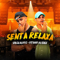 Senta e Relaxa - Souza na Voz & Vitinho Na Base