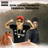Vai Cavalgando Piranha Treinada - MC JOHN JB & DJ Negritto
