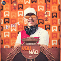 Forrózinho Vou Não - DJ Jeffdepl