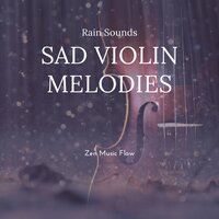 Sad Violin Melodies (Rain Sounds) - Zen Music Flow