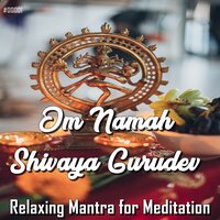 Om Namah Shivaya Gurudev Namastasye - Relaxing music & Mantra para Meditar & Musica relajante