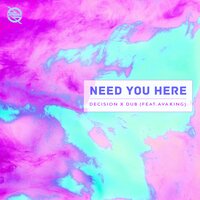 Need You Here - Decision & Dub & Ava King