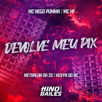Devolve Meu Pix - Dj Kevyn do RC & Mc Nego Pumma & DJ Metralha da ZO & MC HF