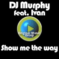 Show me the way - Dj murphy & IVAN