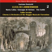 Lucia di Lammermoor: Act II, Scene 2 - "Ecco il tuo sposo" - Maria Callas & Tullio Serafin & Giuseppe Di Stefano & Tito Gobbi & Chorus & Orchestra of the Maggio Musicale Fiorentino & Гаэтано Доницетти