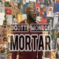 MORTAR - D-Gotti Monroe