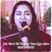 Jab Mera Dil Hi Ghar Ban Gya Apka (Cover) - Nisha Upadhyay