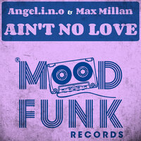 Ain't No Love - Angel.i.n.o & Max Millan