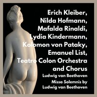 Missa Solemnis : I.Kyrie - Erich Kleiber & Emanuel List & Lydia Kindermann & Teatro Colon Orchestra and Chorus & Mafalda Rinaldi & Nilda Hofmann & Ludwig van Beethoven