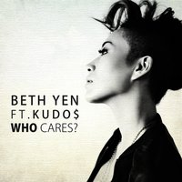 Who Cares? - Beth Yen & Kudo$