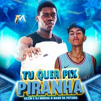 Tu Quer Pix Piranha - KKzin & DJ Nigéria o Mago da Putaria