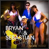 Ate a Noite Parar - Bryan Wilson & Sebastian Crayn