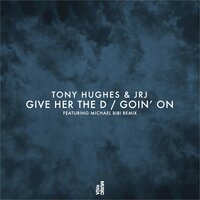 Give Her The D - Tony Hughes & jrj
