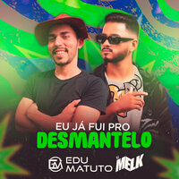 Eu Já Fui pro Desmantelo - djmelk & Edu Matuto