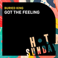 Got the Feeling - Buried King