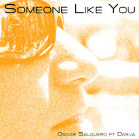 Someone Like You - Oscar Salguero & Darja