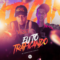 Eu To Traficando - Mc Fabinho da Osk & Diego 22 & Da Ponte Pra Cá