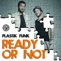 Ready or Not - Plastik Funk