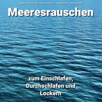 Zur Beruhigung - Meeresrauschen für den Urlaub zwischendurch & Naturgeräusche & Meeresrauschen