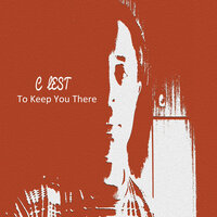 To Keep You There - C LEST