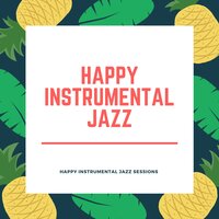 Happy Instrumental Jazz - Happy Instrumental Jazz