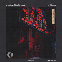 Childsplay - Arcade Wrld & Yokomeshi & Disruptive LoFi