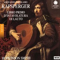 Libro primo d'intavolatvra di lauto: No. 22, Corrente No. 1 - Hopkinson Smith & Джованни Джироламо Капсбергер