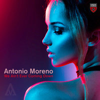 We Ain't Ever Coming Down - Antonio Moreno