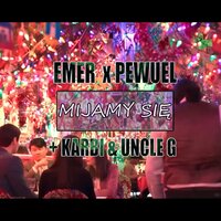 Mijamy sie - Emer & Pewuel & Karbi & Uncle G
