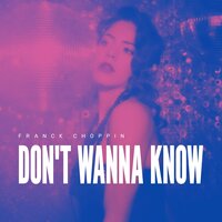 Don't Wanna Know - Franck Choppin