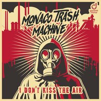 I Don't Kiss the Air - Monaco Trash Machine & Giorgio Gee