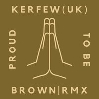 Proud to Be Brown - Kerfew (UK)