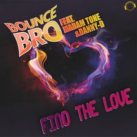 Find the Love - Bounce Bro & Danny-D & Madam Tone & Mordax Bastards