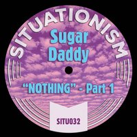 Nothing, Pt. 1 - Sugar Daddy & Situation