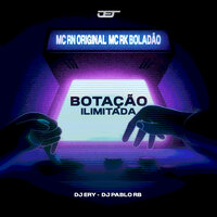 BOTAÇÃO ILIMITADA - DJ Pablo RB & DJ ERY & Mc RN Original & Mc RK Boladão