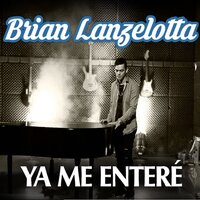 Ya Me Enteré - Brian Lanzelotta