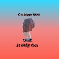 Chill - LutherTee & Baby Gee