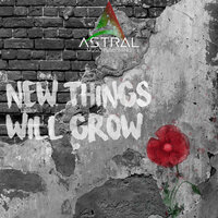 New Things Will Grow - Astral